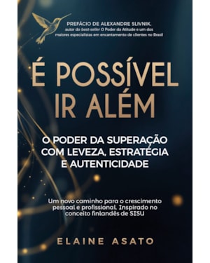 É POSSÍVEL IR ALÉM: O PODER DA SUPERAÇÃO COM LEVEZA, ESTRATÉGIA E AUTENTICIDADE