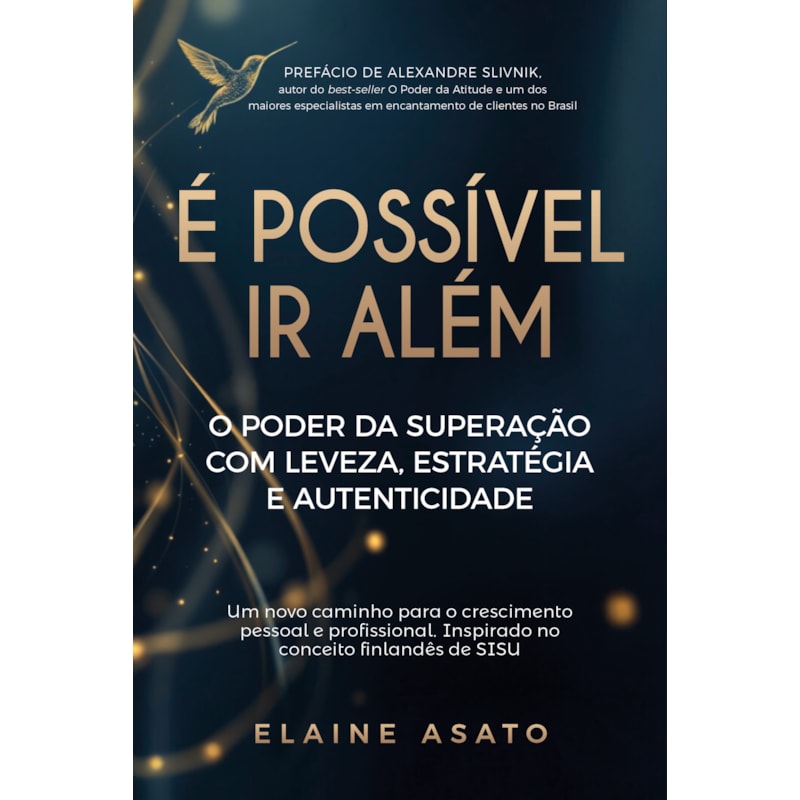 É POSSÍVEL IR ALÉM: O PODER DA SUPERAÇÃO COM LEVEZA, ESTRATÉGIA E AUTENTICIDADE