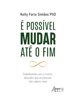 É POSSÍVEL MUDAR ATÉ O FIM: TRABALHANDO COM A MORTE, DESCOBRI QUE AS PESSOAS NÃO SABEM VIVER