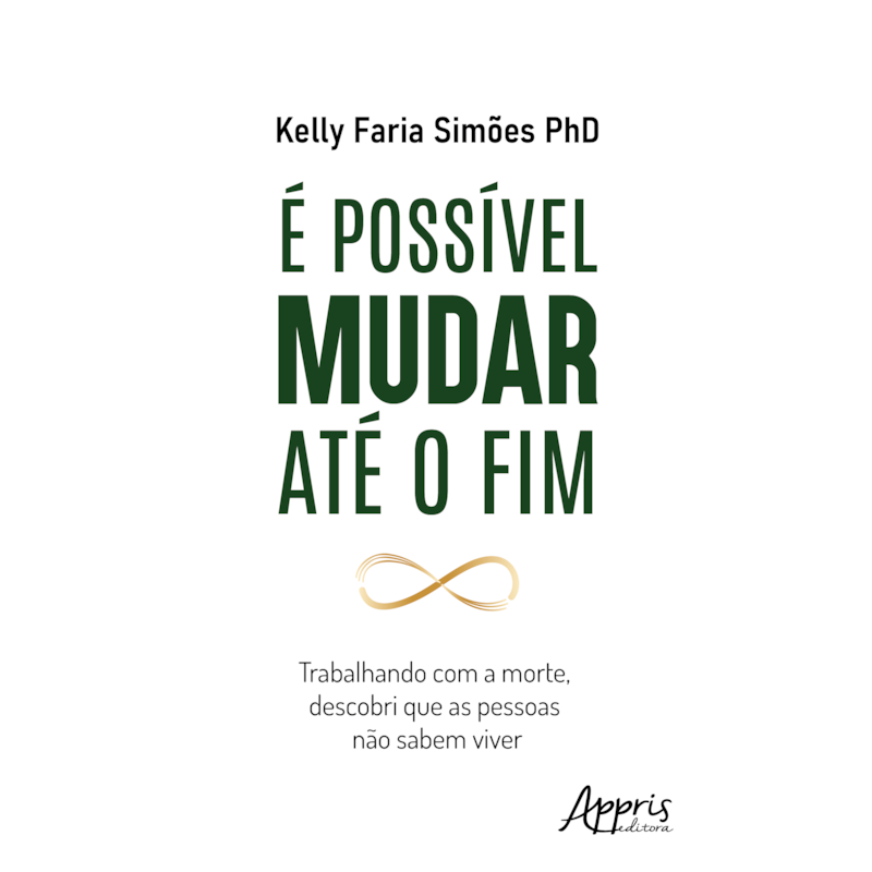 É POSSÍVEL MUDAR ATÉ O FIM: TRABALHANDO COM A MORTE, DESCOBRI QUE AS PESSOAS NÃO SABEM VIVER