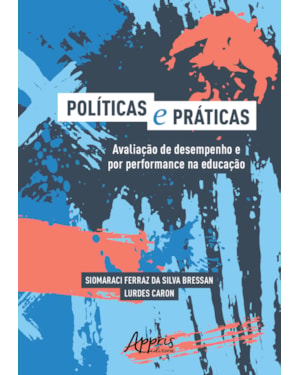 E PRÁTICAS: AVALIAÇÃO DE DESEMPENHO E POR PERFORMANCE NA EDUCAÇÃO