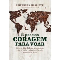 É PRECISO CORAGEM PARA VOAR: COMO A LIBERDADE DE EMPREENDER CRIOU A MAIOR REDE DE CAFETERIAS PREMIUM DO BRASIL