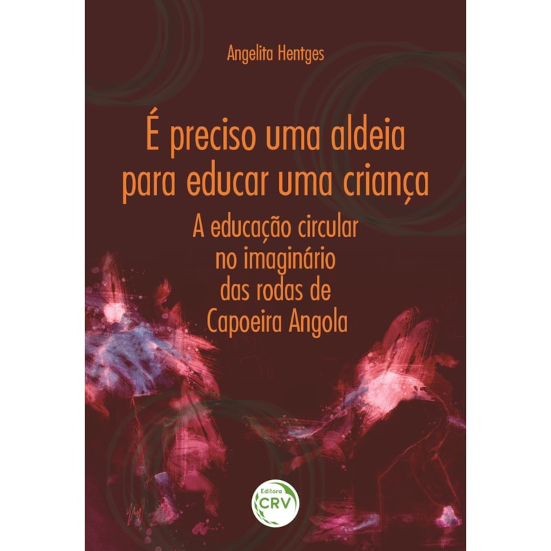É PRECISO UMA ALDEIA PARA EDUCAR UMA CRIANÇA: A EDUCAÇÃO CIRCULAR NO IMAGINÁRIO DAS RODAS DE CAPOEIRA ANGOLA