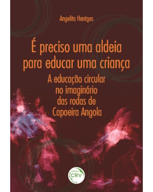 É PRECISO UMA ALDEIA PARA EDUCAR UMA CRIANÇA: A EDUCAÇÃO CIRCULAR NO IMAGINÁRIO DAS RODAS DE CAPOEIRA ANGOLA
