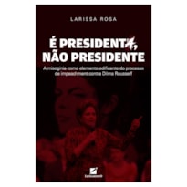 É PRESIDENTA, NÃO PRESIDENTE: A MISOGINIA COMO ELEMENTO DISCURSIVO EDIFICANTE DO PROCESSO DE IMPEACHMENT CONTRA DILMA ROUSSEFF