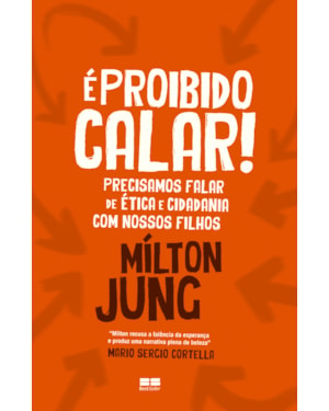 É PROIBIDO CALAR! PRECISAMOS FALAR DE ÉTICA E CIDADANIA COM NOSSOS FILHOS