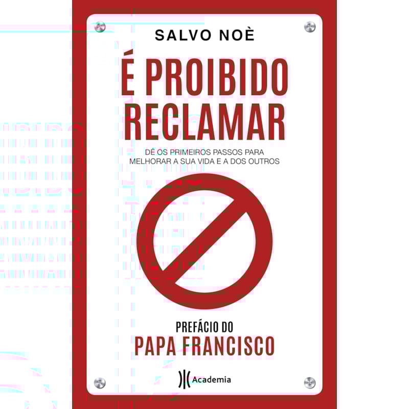 É PROIBIDO RECLAMAR: DÊ OS PRIMEIROS PASSOS PARA MELHORAR A SUA VIDA E A DOS OUTROS