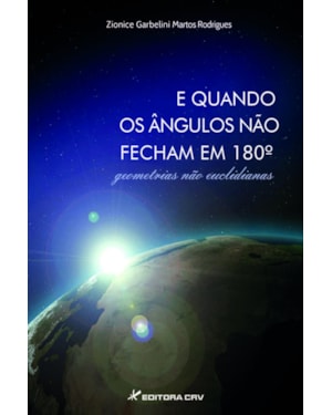 E QUANDO OS ÂNGULOS NÃO FECHAM EM 180: GEOMETRIAS NÃO EUCLIDIANAS
