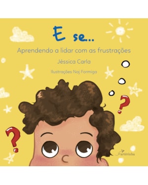 E SE...: APRENDENDO A LIDAR COM AS FRUSTRAÇÕES