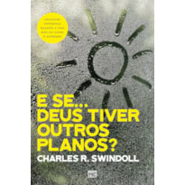 E SE. DEUS TIVER OUTROS PLANOS?: ENCONTRE ESPERANÇA QUANDO A VIDA NÃO SAI COMO O ESPERADO