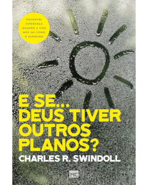 E SE. DEUS TIVER OUTROS PLANOS?: ENCONTRE ESPERANÇA QUANDO A VIDA NÃO SAI COMO O ESPERADO