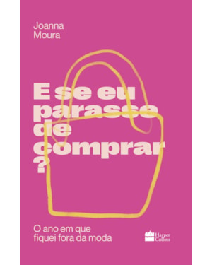 E SE EU PARASSE DE COMPRAR?: O ANO EM QUE FIQUEI FORA DA MODA