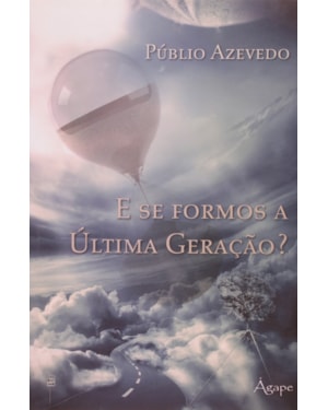 E SE FORMOS A ULTIMA GERACAO? - 1