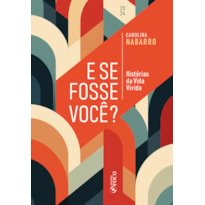 E SE FOSSE VOCÊ ? - HISTÓRIAS DA VIDA VIVIDA - 1ªED - 2024