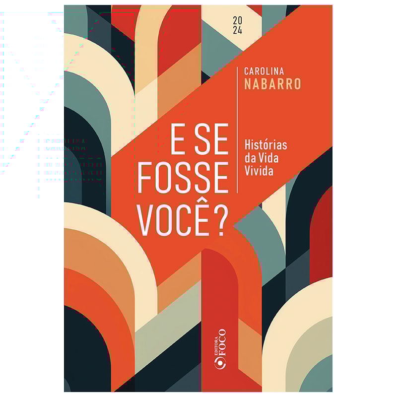 E SE FOSSE VOCÊ ? - HISTÓRIAS DA VIDA VIVIDA - 1ªED - 2024