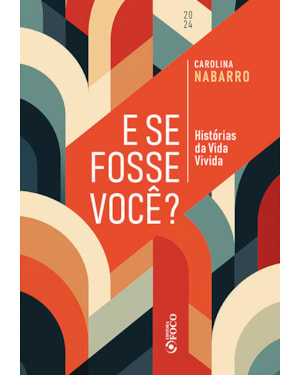 E SE FOSSE VOCÊ ? - HISTÓRIAS DA VIDA VIVIDA - 1ªED - 2024