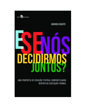 E se nós decidirmos juntos?: uma proposta de criação teatral compartilhada dentro da educação formal