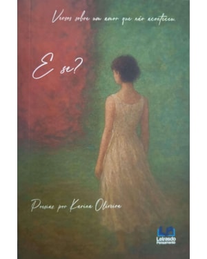 E SE? - VERSOS SOBRE UM AMOR QUE NÃO ACONTECEU