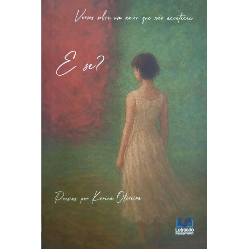 E SE? - VERSOS SOBRE UM AMOR QUE NÃO ACONTECEU
