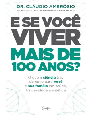 E SE VOCÊ VIVER MAIS DE 100 ANOS?