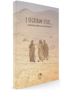 E seguiram Jesus - caminhos biblicos de iniciacao