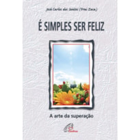 É SIMPLES SER FELIZ A ARTE DA SUPERAÇÃO