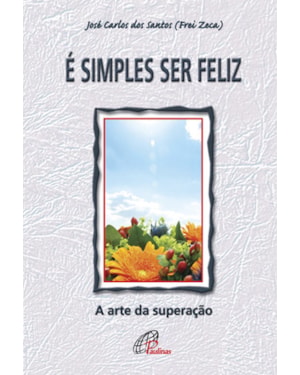 é simples ser feliz a arte da superação