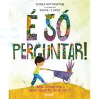 É SÓ PERGUNTAR! SEJA DIFERENTE, SEJA CORAJOSO, SEJA VOCÊ.