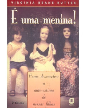 É UMA MENINA! - COMO DESENVOLVER A AUTOESTIMA DE NOSSAS FILHAS
