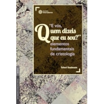 "E VÓS, QUEM DIZEIS QUE EU SOU?":: ELEMENTOS FUNDAMENTAIS DE CRISTOLOGIA