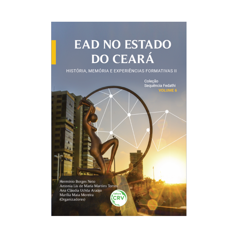 EAD NO ESTADO DO CEARÁ: HISTÓRIA, MEMÓRIA E EXPERIÊNCIAS FORMATIVAS II COLEÇÃO SEQUÊNCIA FEDATHI - VOLUME 6