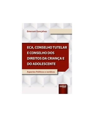 ECA, CONSELHO TUTELAR E CONSELHO DOS DIREITOS DA CRIANÇA E DO ADOLESCENTE - ASPECTOS POLÍTICOS E JURÍDICOS
