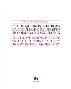 Eça de Queirós, a Europa e a Faculdade de Direito de Coimbra no século XIX: Eça de Queirós, Europe and the Coimbra Faculty of Law in the 19th century