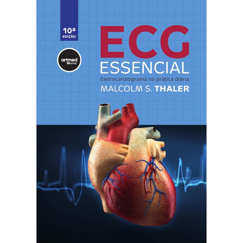 ECG ESSENCIAL: ELETROCARDIOGRAMA NA PRÁTICA DIÁRIA