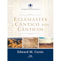 Eclesiastes e Cântico dos Cânticos - Série comentário expositivo
