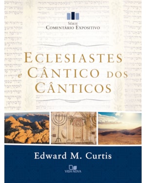 Eclesiastes e Cântico dos Cânticos - Série comentário expositivo