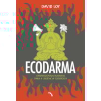 ECODARMA: ENSINAMENTOS BUDISTAS PARA A URGÊNCIA ECOLÓGICA ECODARMA: ENSINAMENTOS BUDISTAS PARA A URGÊNCIA ECOLÓGICA