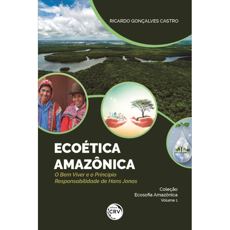ECOÉTICA AMAZÔNICA - O BEM VIVER E O PRINCÍPIO RESPONSABILIDADE DE HANS JONAS - COLEÇÃO ECOSOFIA AMAZÔNICA VOLUME 1