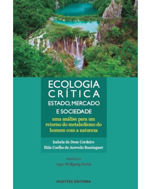 ECOLOGIA CRÍTICA: ESTADO, MERCADO E SOCIEDADE: UMA ANÁLISE PARA UM RETORNO DO METABOLISMO DO HOMEM COM A NATUREZA