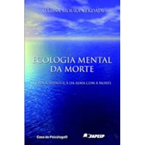 ECOLOGIA MENTAL DA MORTE - A TROCA SIMBOLICA DA ALMA COM A MORTE - 1ª