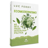 ECOMODERNISMO: AS SETE FACES DA ECOLOGIA POLÍTICA