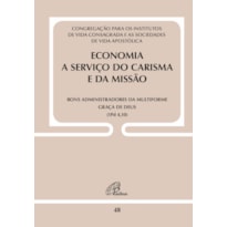 ECONOMIA A SERVIÇO DO CARISMA E DA MISSÃO - DOC. 48: BONS ADMINISTRADORES DA MULTIFORME GRAÇA DE DEUS (1PD 4,10)