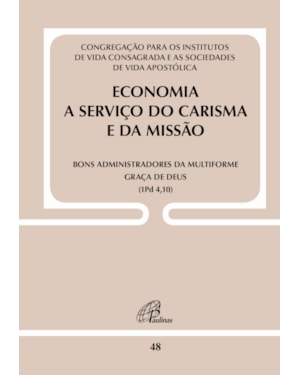 Economia a serviço do carisma e da missão - doc. 48: bons administradores da multiforme graça de Deus (1pd 4,10)
