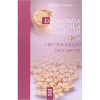 ECONOMIA AGRICOLA FAMILIAS E A CENTRALIZACAO DO CAPITAL