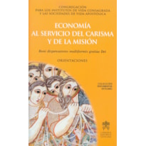 ECONOMÍA AL SERVICIO DEL CARISMA Y LA MISIÓN. BONI DISPENSATORES MULTIFORMIS GRATIAE DEI. ORIENTACIONES
