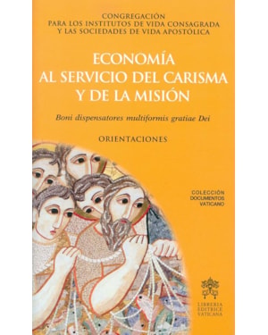 ECONOMÍA AL SERVICIO DEL CARISMA Y LA MISIÓN. BONI DISPENSATORES MULTIFORMIS GRATIAE DEI. ORIENTACIONES