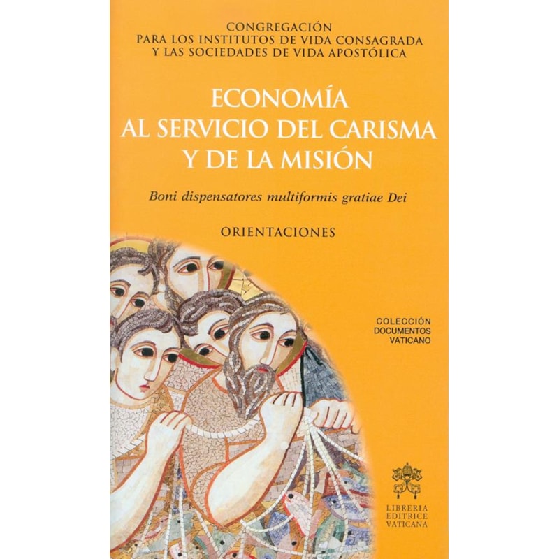 ECONOMÍA AL SERVICIO DEL CARISMA Y LA MISIÓN. BONI DISPENSATORES MULTIFORMIS GRATIAE DEI. ORIENTACIONES