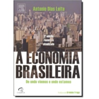 ECONOMIA BRASILEIRA, A -  DE ONDE VIEMOS E ONDE ESTAMOS