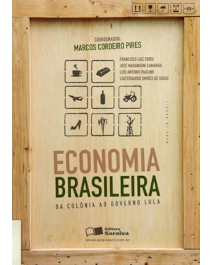 ECONOMIA BRASILEIRA: DA COLÔNIA AO GOVERNO LULA