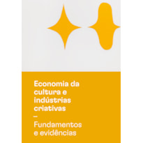 ECONOMIA DA CULTURA E INDÚSTRIAS CRIATIVAS - TOMO I - FUNDAMENTOS E EVIDÊNCIAS